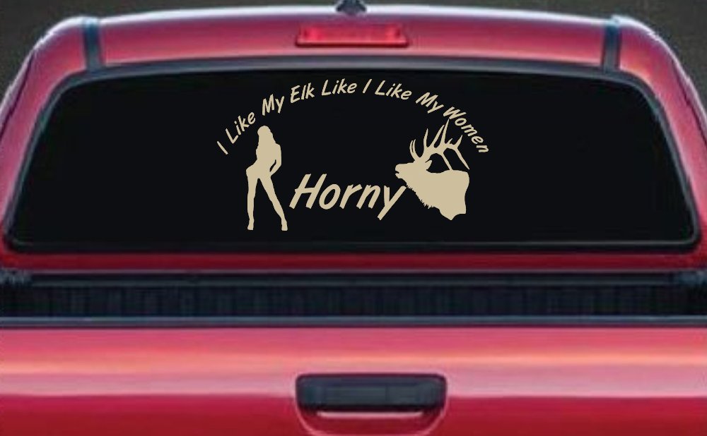 I Like My Elk Like I Like My Women Horny Funny Hunting Car or Truck Window Decal Sticker (Desert Sand)