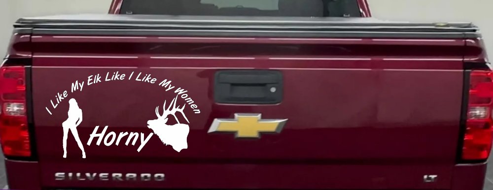 I Like My Elk Like I Like My Women Horny Funny Hunting Car or Truck Window Decal Sticker (White)