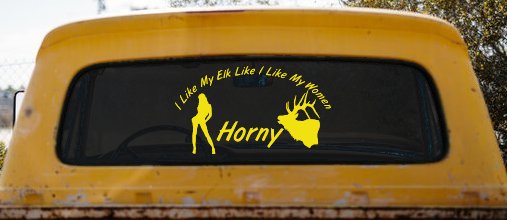 I Like My Elk Like I Like My Women Horny Funny Hunting Car or Truck Window Vinyl Decal Sticker (Yellow)