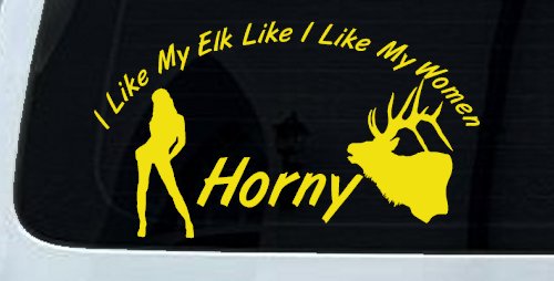 I Like My Elk Like I Like My Women Horny Funny Hunting Car or Truck Window Decal Sticker (Yellow)