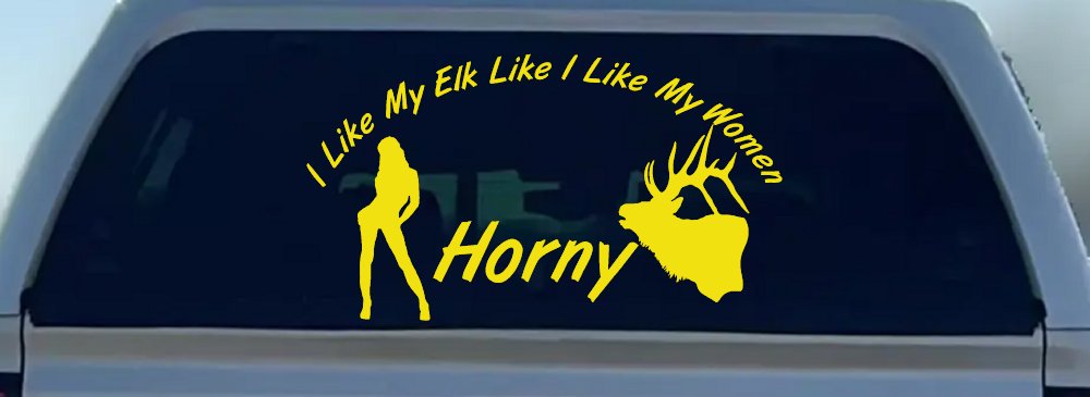 I Like My Elk Like I Like My Women Horny Funny Hunting Car or Truck Window Decal Sticker (Yellow)