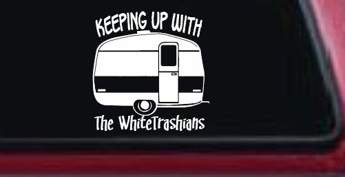 Keeping Up With The Whitetrashians Funny Car or Truck Window Decal Sticker (White)