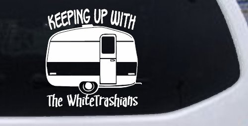 Keeping Up With The Whitetrashians Funny Car or Truck Window Vinyl Decal Sticker (White)