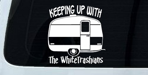 Keeping Up With The Whitetrashians Funny Car or Truck Window Decal Sticker (White)
