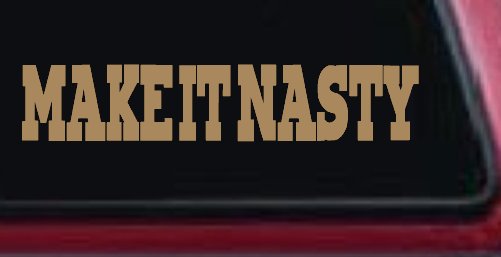 Make It Nasty Country Car or Truck Window Decal Sticker (Light Brown)