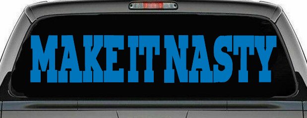 Make It Nasty Country Car or Truck Window Decal Sticker