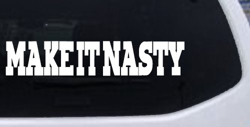 Make It Nasty Country Car or Truck Window Decal Sticker (White)
