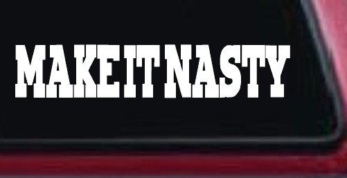 Make It Nasty Country Car or Truck Window Decal Sticker (White)