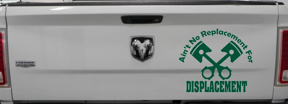 Ain't No Replacement For Displacement Racing Car or Truck Window Decal Sticker (Dark Green)