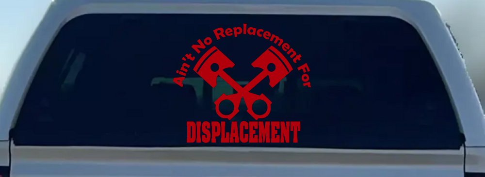 Ain't No Replacement For Displacement Racing Car or Truck Window Decal Sticker