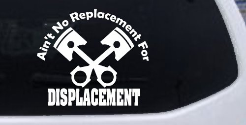 Ain't No Replacement For Displacement Racing Car or Truck Window Decal Sticker (White)
