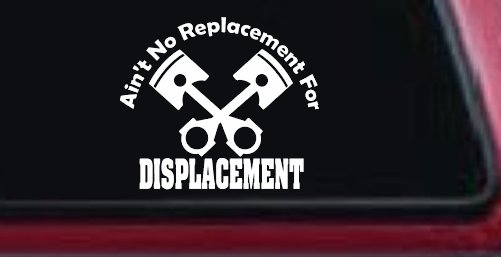 Ain't No Replacement For Displacement Racing Car or Truck Window Vinyl Decal Sticker (White)