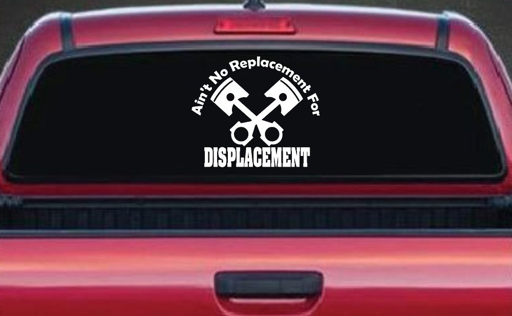 Ain't No Replacement For Displacement Racing Car or Truck Window Vinyl Decal Sticker (White)