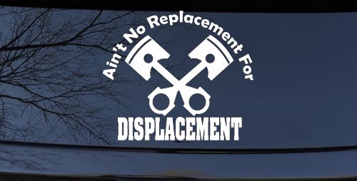 Ain't No Replacement For Displacement Racing Car or Truck Window Decal Sticker