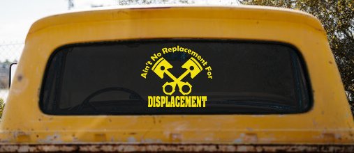 Ain't No Replacement For Displacement Racing Car or Truck Window Decal Sticker (Yellow)