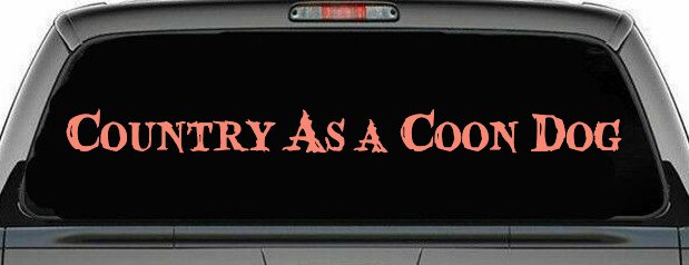 Country As A Coon Dog Hunting Car or Truck Window Decal Sticker