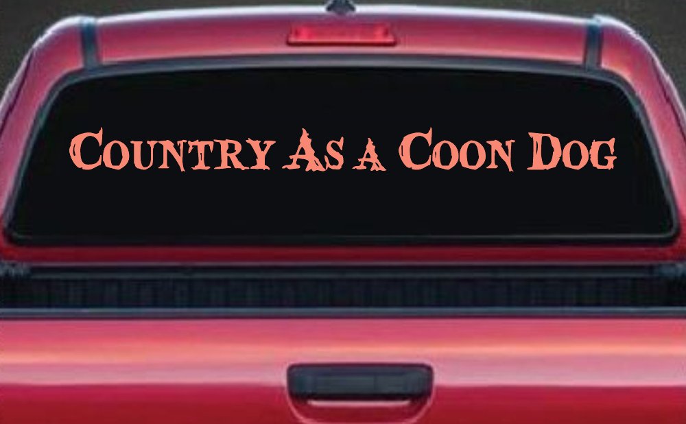 Country As A Coon Dog Hunting Car or Truck Window Vinyl Decal Sticker (Coral)