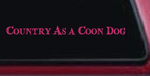Country As A Coon Dog Hunting Car or Truck Window Decal Sticker
