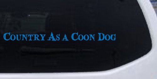 Country As A Coon Dog Hunting Car or Truck Window Decal Sticker