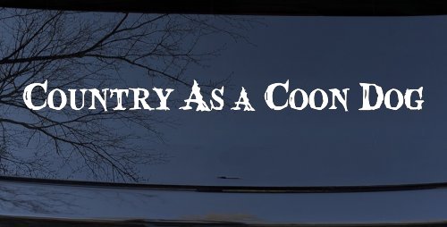 Country As A Coon Dog Hunting Car or Truck Window Decal Sticker