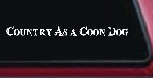 Country As A Coon Dog Hunting Car or Truck Window Decal Sticker