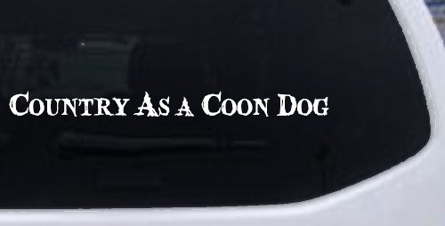 Country As A Coon Dog Hunting Car or Truck Window Decal Sticker