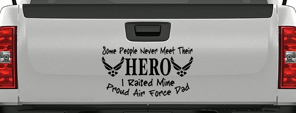 Some People Never Meet Their Hero I Raised Mine Proud Air Force Dad Military Car or Truck Window Vinyl Decal Sticker (Black)