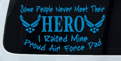Some People Never Meet Their Hero I Raised Mine Proud Air Force Dad Military Car or Truck Window Vinyl Decal Sticker (Blue)