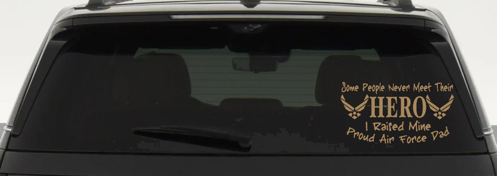 Some People Never Meet Their Hero I Raised Mine Proud Air Force Dad Military Car or Truck Window Decal Sticker