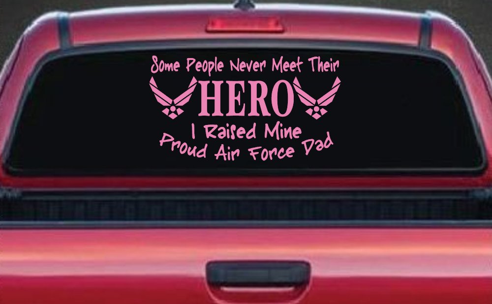 Some People Never Meet Their Hero I Raised Mine Proud Air Force Dad Military Car or Truck Window Decal Sticker
