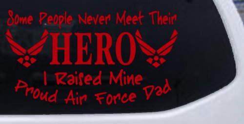 Some People Never Meet Their Hero I Raised Mine Proud Air Force Dad Military Car or Truck Window Decal Sticker (Red)