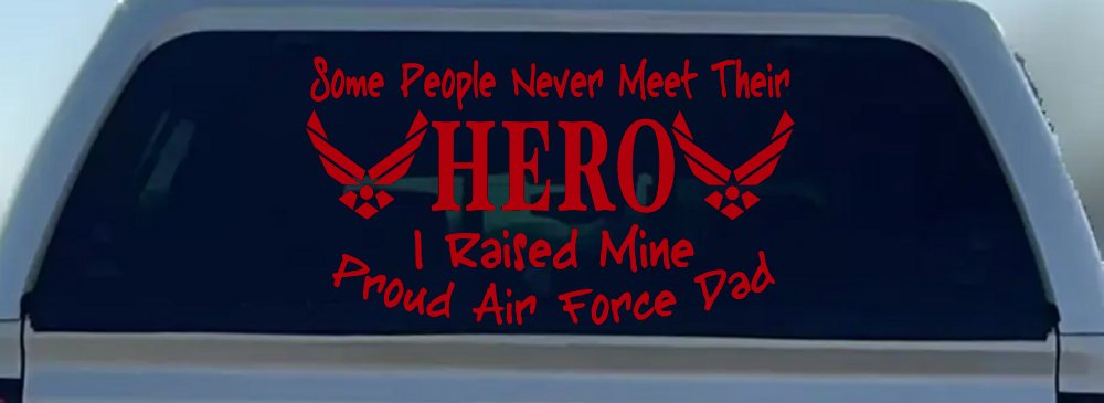 Some People Never Meet Their Hero I Raised Mine Proud Air Force Dad Military Car or Truck Window Decal Sticker (Red)