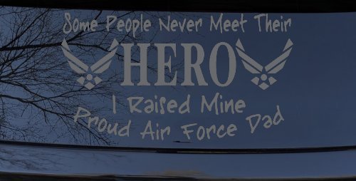 Some People Never Meet Their Hero I Raised Mine Proud Air Force Dad Military Car or Truck Window Vinyl Decal Sticker (Silver)
