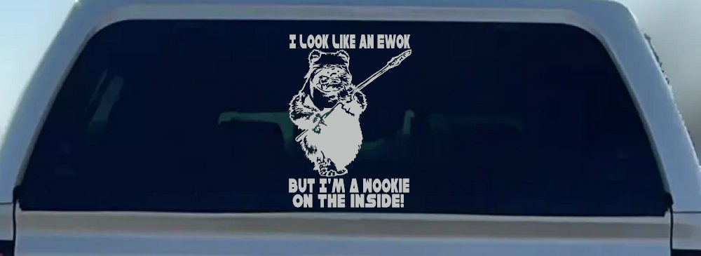 I Look Like An Ewok But I'm Wookie On The Inside Sci Fi Car or Truck Window Decal Sticker