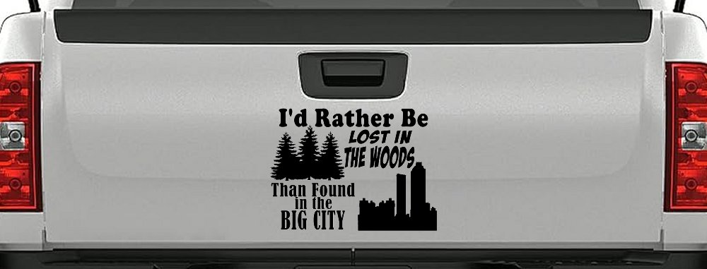 I'd Rather Be Lost In The Woods Than Found In The Big City Country Nature hiking and Hunting Car or Truck Window Decal Sticker (Black)