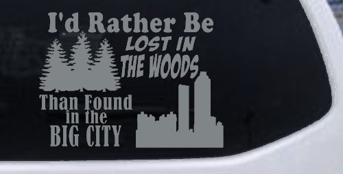 I'd Rather Be Lost In The Woods Than Found In The Big City Country Nature hiking and Hunting Car or Truck Window Decal Sticker (Telegrey)