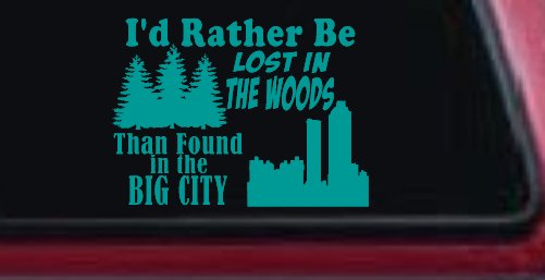 I'd Rather Be Lost In The Woods Than Found In The Big City Country Nature hiking and Hunting Car or Truck Window Decal Sticker