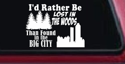 I'd Rather Be Lost In The Woods Than Found In The Big City Country Nature hiking and Hunting Car or Truck Window Decal Sticker