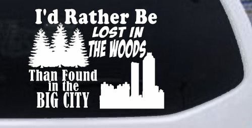 I'd Rather Be Lost In The Woods Than Found In The Big City Country Nature hiking and Hunting Car or Truck Window Decal Sticker