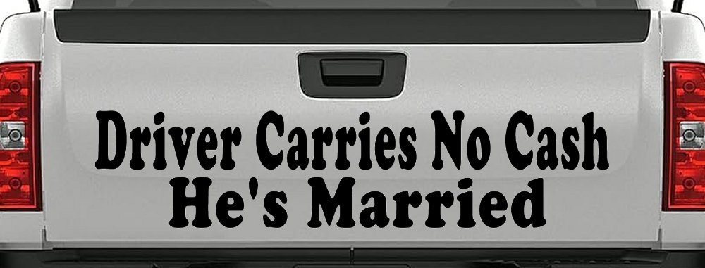 Driver Carries No Cash He's Married Funny Car or Truck Window Decal Sticker (Black)