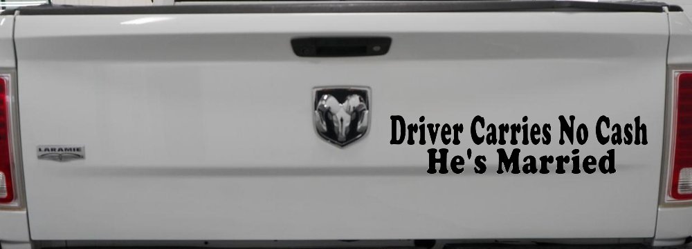 Driver Carries No Cash He's Married Funny Car or Truck Window Decal Sticker