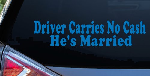 Driver Carries No Cash He's Married Funny Car or Truck Window Decal Sticker (Sky Blue)