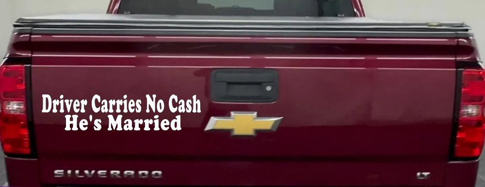 Driver Carries No Cash He's Married Funny Car or Truck Window Decal Sticker