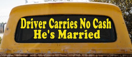 Driver Carries No Cash He's Married Funny Car or Truck Window Decal Sticker