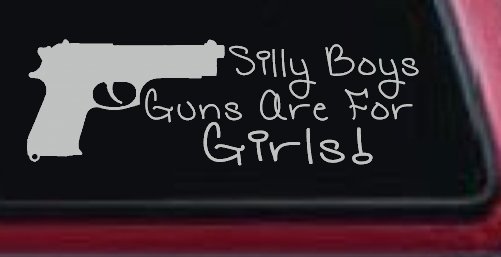 Silly Boys Guns Are For Girls Car or Truck Window Vinyl Decal Sticker (Light Gray)