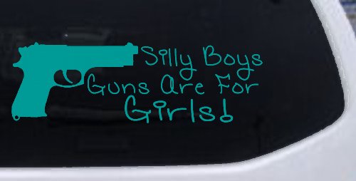 Silly Boys Guns Are For Girls Car or Truck Window Decal Sticker (Turquoise)