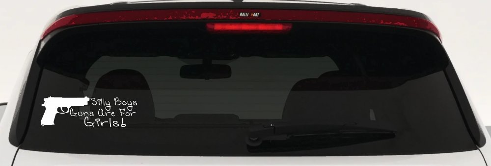 Silly Boys Guns Are For Girls Car or Truck Window Decal Sticker (White)
