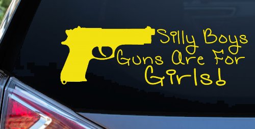Silly Boys Guns Are For Girls Car or Truck Window Decal Sticker (Yellow)