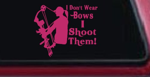 I Don't Wear Bows I Shoot Them Hunting Car or Truck Window Decal Sticker