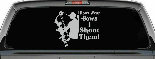 I Don't Wear Bows I Shoot Them Hunting Car or Truck Window Decal Sticker